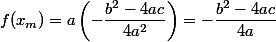 f(x_m)= a\left(-\dfrac{b^2-4ac}{4a^2}\right) =-\dfrac{b^2-4ac}{4a}